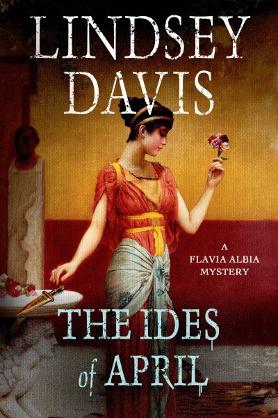 The Ides of April: A Flavia Albia Mystery (Flavia Albia Series)
