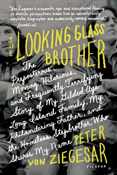 The Looking Glass Brother: The Preposterous, Moving, Hilarious, and Frequently Terrifying Story of My Gilded Age Long Island Family, My Philandering ... the Homeless Stepbrother Who Shares My Name