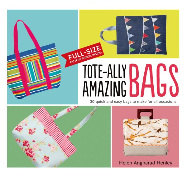 Tote-ally Amazing Bags: 30 Quick and Easy Bags to Make for All Occasions cover