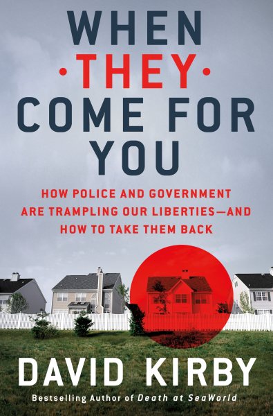 When They Come for You: How Police and Government Are Trampling Our Liberties - and How to Take Them Back cover