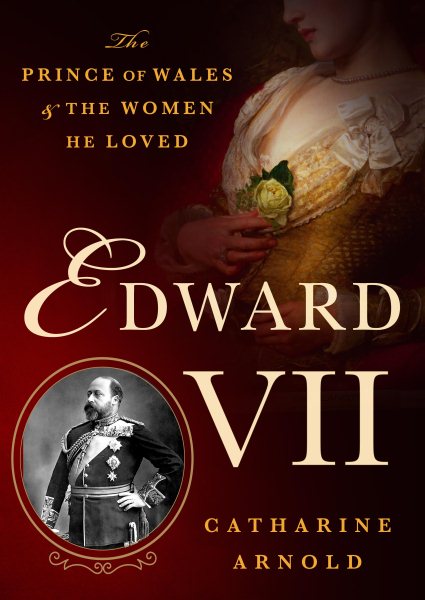 Edward VII: The Prince of Wales and the Women He Loved cover