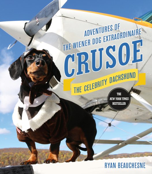 Crusoe, the Celebrity Dachshund: Adventures of the Wiener Dog Extraordinaire cover