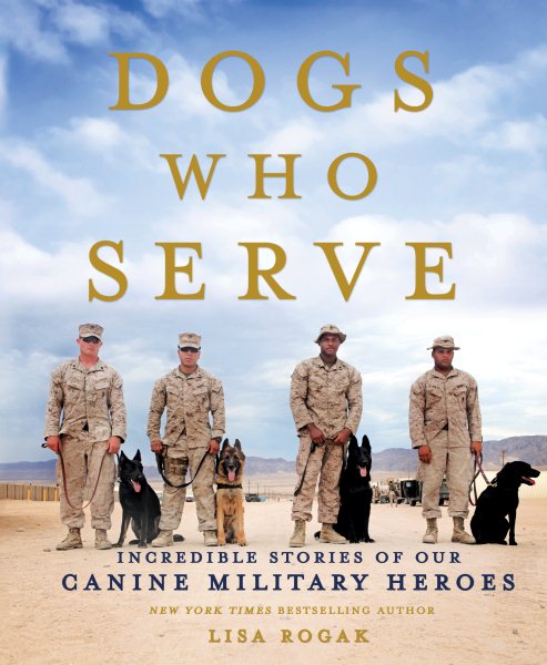 Dogs Who Serve: Incredible Stories of Our Canine Military Heroes cover