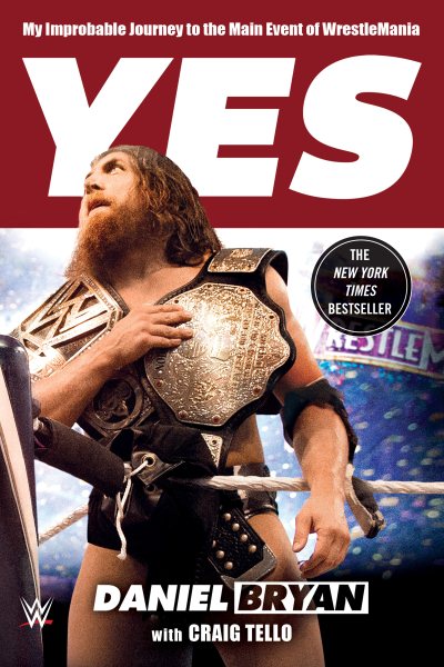 Yes: My Improbable Journey to the Main Event of WrestleMania cover