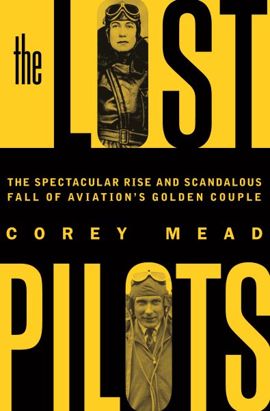The Lost Pilots: The Spectacular Rise and Scandalous Fall of Aviation's Golden Couple cover
