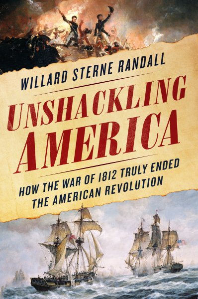 Unshackling America: How the War of 1812 Truly Ended the American Revolution cover