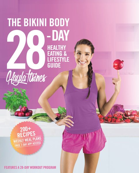 The Bikini Body 28-Day Healthy Eating & Lifestyle Guide: 200 Recipes and Weekly Menus to Kick Start Your Journey cover