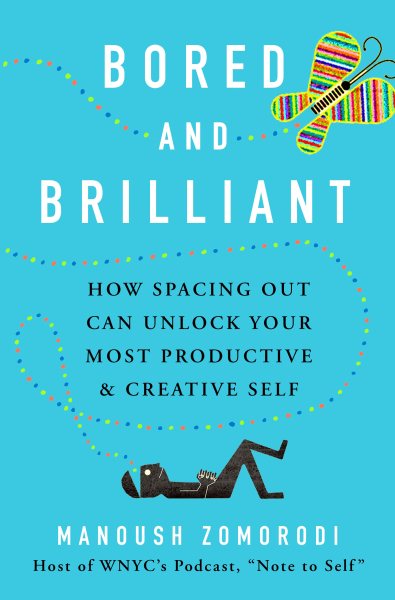 Bored and Brilliant: How Spacing Out Can Unlock Your Most Productive and Creative Self cover