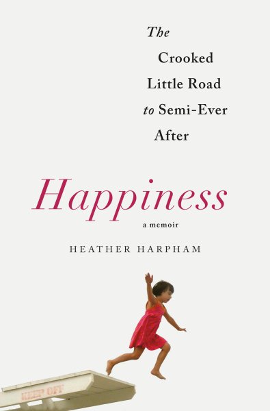 Happiness: A Memoir: The Crooked Little Road to Semi-Ever After cover