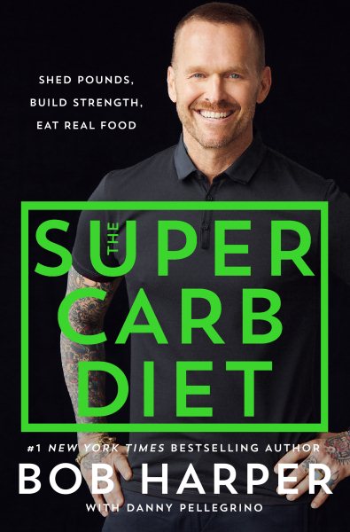The Super Carb Diet: Shed Pounds, Build Strength, Eat Real Food cover