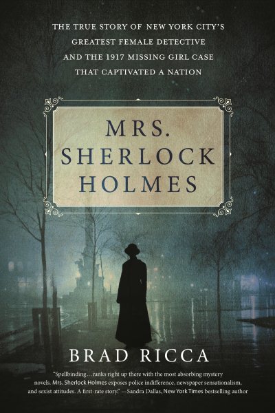 Mrs. Sherlock Holmes: The True Story of New York City's Greatest Female Detective and the 1917 Missing Girl Case That Captivated a Nation cover