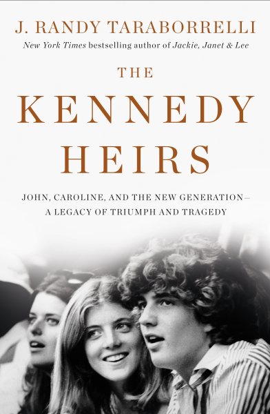 The Kennedy Heirs: John, Caroline, and the New Generation - A Legacy of Tragedy and Triumph cover