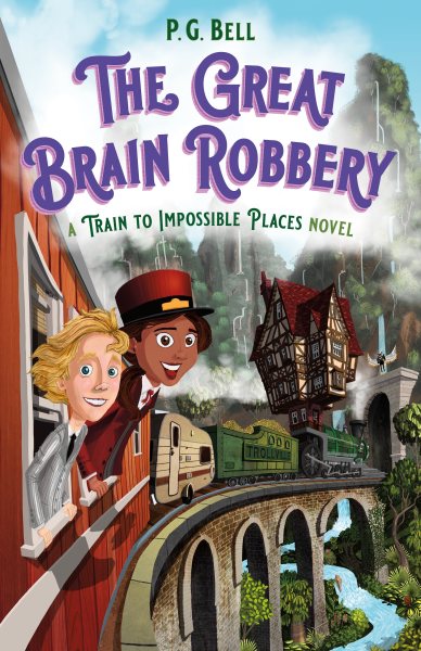 The Great Brain Robbery: A Train to Impossible Places Novel (Train To Impossible Places, 2) cover