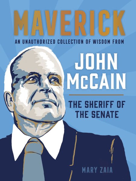 Maverick: An Unauthorized Collection of Wisdom from John McCain, the Sheriff of the Senate cover