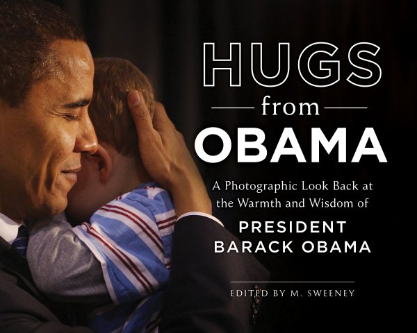 Hugs from Obama: A Photographic Look Back at the Warmth and Wisdom of President Barack Obama cover