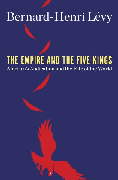 The Empire and the Five Kings: America's Abdication and the Fate of the World cover