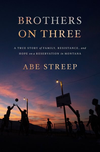 Brothers on Three: A True Story of Family, Resistance, and Hope on a Reservation in Montana cover