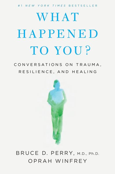 What Happened to You?: Conversations on Trauma, Resilience, and Healing cover