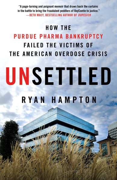 Unsettled: How the Purdue Pharma Bankruptcy Failed the Victims of the American Overdose Crisis cover