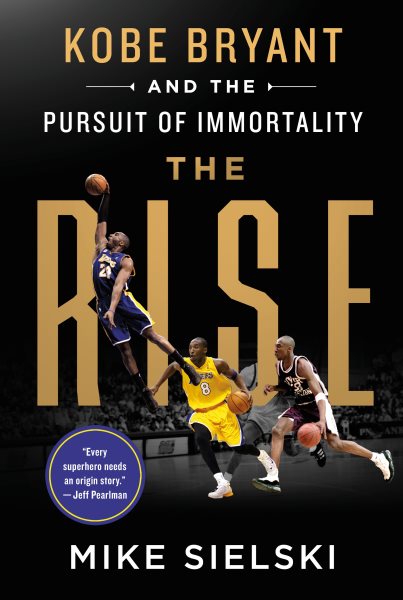 The Rise: Kobe Bryant and the Pursuit of Immortality cover