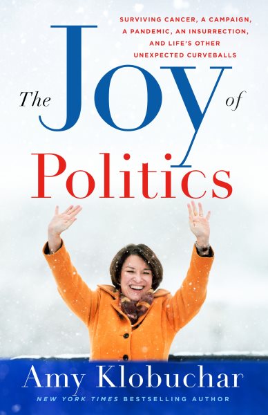 The Joy of Politics: Surviving Cancer, a Campaign, a Pandemic, an Insurrection, and Life's Other Unexpected Curveballs cover
