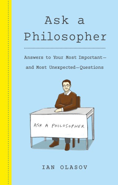 Ask a Philosopher: Answers to Your Most Important and Most Unexpected Questions cover