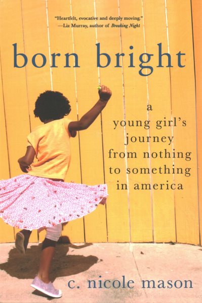 Born Bright: A Young Girl's Journey from Nothing to Something in America cover
