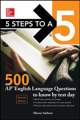 5 Steps to a 5: 500 AP English Language Questions to Know by Test Day, Second Edition (McGraw-Hill 5 Steps to A 5)