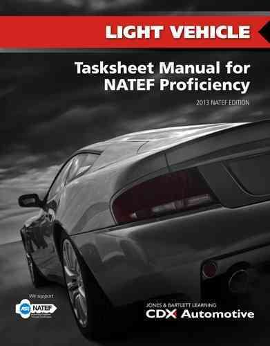 Light Vehicle Tasksheet Manual for NATEF Proficiency, 2013 NATEF Edition