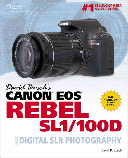 David Busch's Canon EOS Rebel SL1/100D Guide to Digital SLR Photography (David Busch's Digital Photography Guides) cover