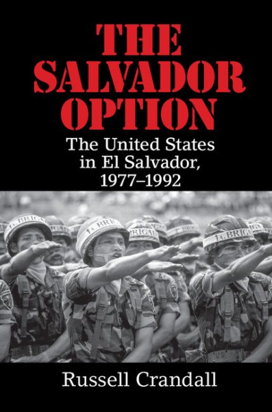 THE SALVADOR OPTION: The United States in El Salvador, 1977-1992 cover