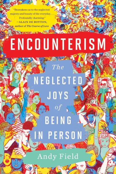 Encounterism: The Neglected Joys of Being In Person cover