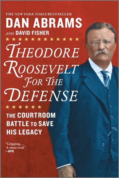Theodore Roosevelt for the Defense: The Courtroom Battle to Save His Legacy cover
