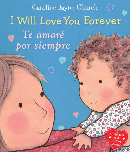 I Will Love You Forever / Te amaré por siempre (Bilingual) (Bilingual edition) (Caroline Jayne Church) (Spanish and English Edition) cover