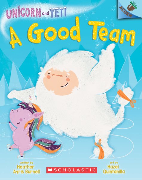 A Good Team: An Acorn Book (Unicorn and Yeti 2): Volume 2 (Unicorn and Yeti) cover