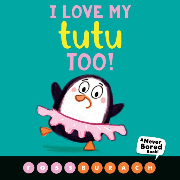 I Love My Tutu Too! (A Never Bored Book!) cover
