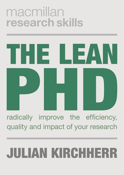 The Lean PhD: Radically Improve the Efficiency, Quality and Impact of Your Research (Macmillan Research Skills, 15) cover