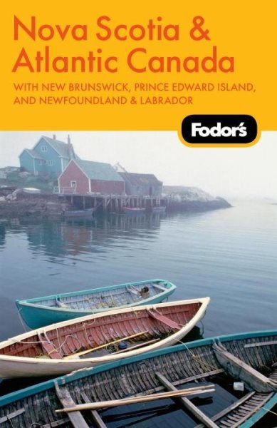 Fodor's Nova Scotia & Atlantic Canada, 11th Edition: With New Brunswick, Prince Edward Island, and Newfoundland & Labrador (Travel Guide)