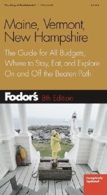 Fodor's Maine, Vermont, and New Hampshire, 8th edition: The Guide for All Budgets, Where to Stay, Eat, and Explore On and Off the Beaten Path (Travel Guide)