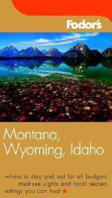 Fodor's Montana, Wyoming & Idaho, 1st Edition (Fodor's Gold Guides) cover