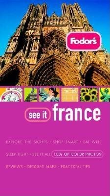 Fodor's See It France, 1st Edition (Full-color Travel Guide)