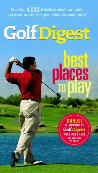 Golf Digest Best Places to Play, More than 4,000 of North America's best public and resort courses, with great options for every budget (Fodor's Sports) cover