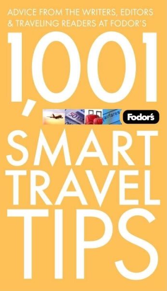 Fodor's 1,001 Smart Travel Tips, 2nd Edition: Advice from the Writers, Editors & Traveling Readers at Fodor's (Travel Guide)