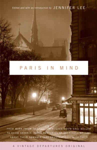Paris In Mind: From Mark Twain to Langston Hughes, from Saul Bellow to David Sedaris: Three Centuries of Americans Writing About Their Romance (and Frustrations) with Paris cover