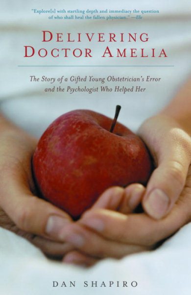 Delivering Doctor Amelia: The Story of a Gifted Young Obstetrician's Error and the Psychologist Who Helped Her cover