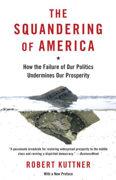 The Squandering of America: How the Failure of Our Politics Undermines Our Prosperity cover