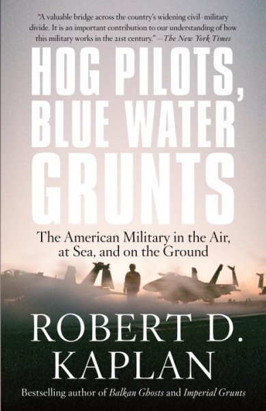 Hog Pilots, Blue Water Grunts: The American Military in the Air, at Sea, and on the Ground (Vintage Departures) cover