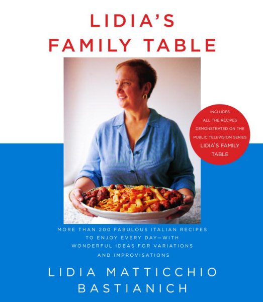 Lidia's Family Table: More Than 200 Fabulous Recipes to Enjoy Every Day-With Wonderful Ideas for Variations and Improvisations cover