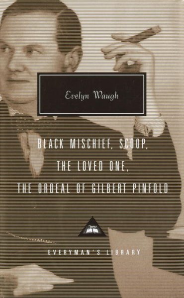 Black Mischief, Scoop, The Loved One, The Ordeal of Gilbert Pinfold (Everyman's Library Classics & Contemporary Classics) cover