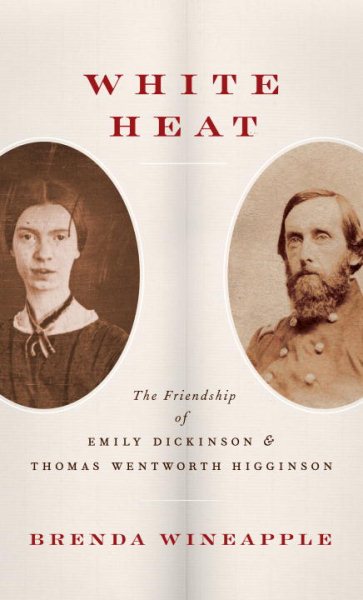White Heat: The Friendship of Emily Dickinson and Thomas Wentworth Higginson cover